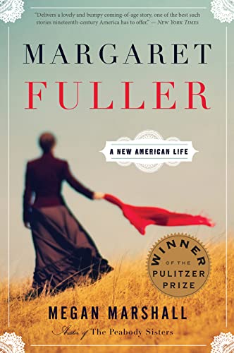Margaret Fuller: A New American Life: A New American Life: A Pulitzer Prize Winner